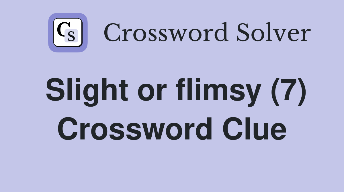 Slight or flimsy (7) Crossword Clue Answers Crossword Solver